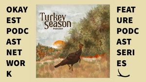 Turkey Season Podcast - Okayest Podcast Network