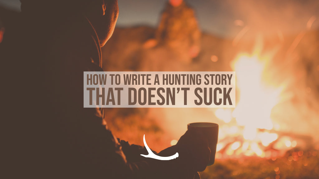 How to write a hunting story that doesn’t suck
